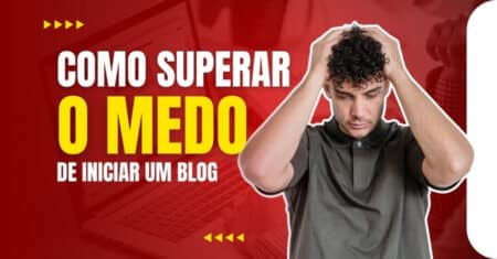 Como Superar o Medo de Iniciar um Blog – Segredo